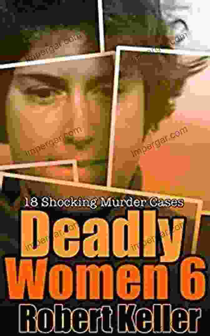 18 Shocking True Crime Cases Of Women Who Kill Deadly Women Volume 1: 18 Shocking True Crime Cases Of Women Who Kill