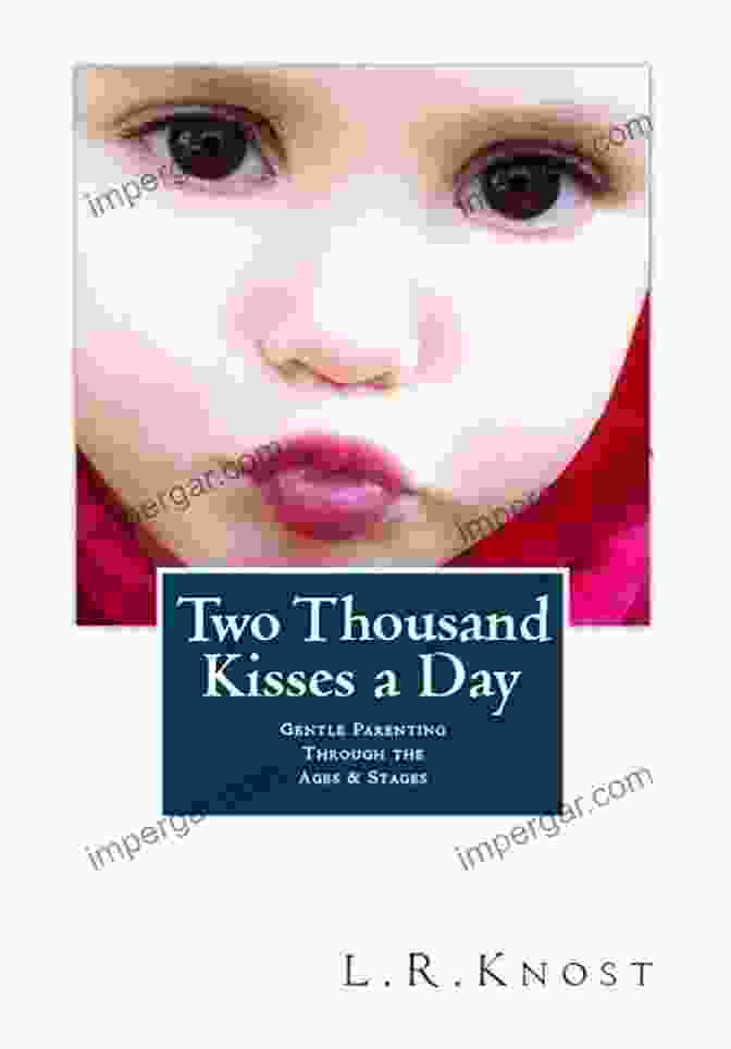 A Photograph Of A Book Cover With The Title 'Two Thousand Kisses A Day' Written In Elegant Script, Against A Backdrop Of Vibrant Colors And Abstract Patterns. Two Thousand Kisses A Day: Gentle Parenting Through The Ages And Stages (A Little Hearts Handbook)