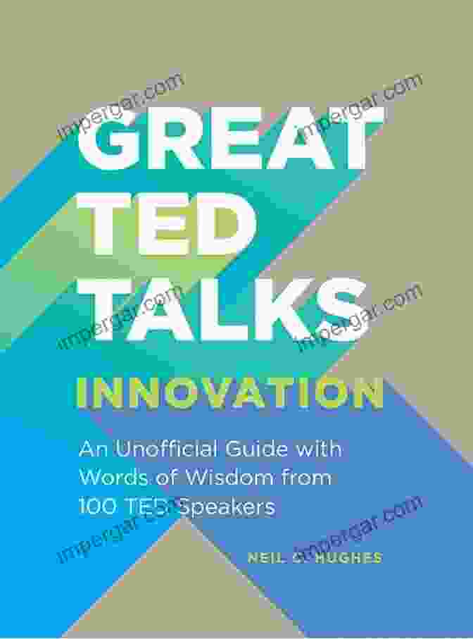 An Unofficial Guide With Words Of Wisdom From 100 TED Speakers Great TED Talks: Creativity: An Unofficial Guide With Words Of Wisdom From 100 TED Speakers