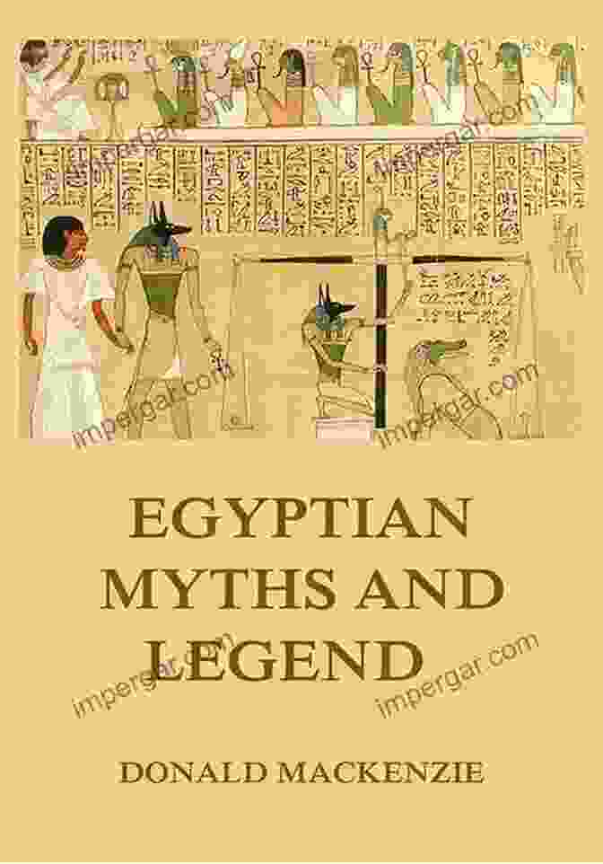 Ancient Egyptian Myths And Legends Egyptian Mythology: Everything About Myths History And Legends In Ancient Egypt