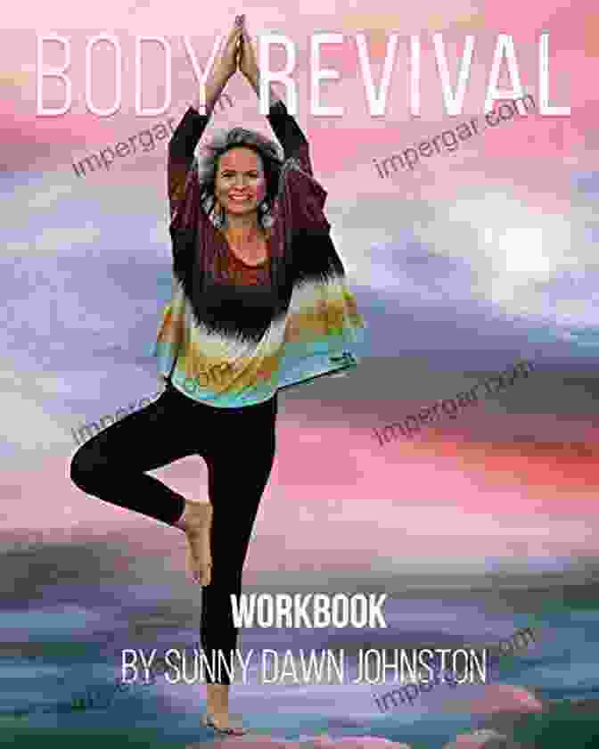 Body Revival Workbook By Sunny Dawn Johnston Unlock Your Inner Radiance Body Revival Workbook Sunny Dawn Johnston