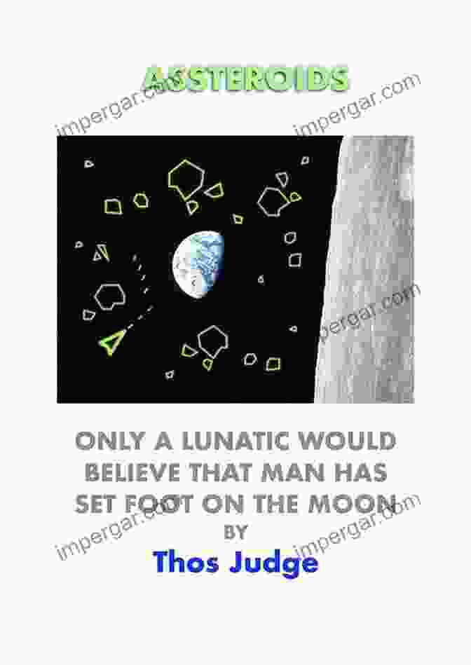 Book Cover For Only Lunatics Would Believe That Man Has Set Foot On The Moon: Hidden Agendas Revealed ASSTEROIDS: Only A Lunatic Would Believe That Man Has Set Foot On The Moon (Hidden Agendas)