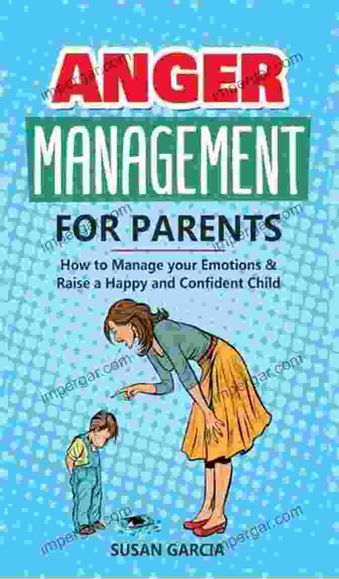 Book Cover Of Anger Management For Parents, Featuring A Serene Parent Holding A Young Child Anger Management For Parents: Effective Strategies To Manage Your Anger Control Your Emotions Identify Your Triggers Parent Positively And Raise Emotionally Intelligent And Confident Children