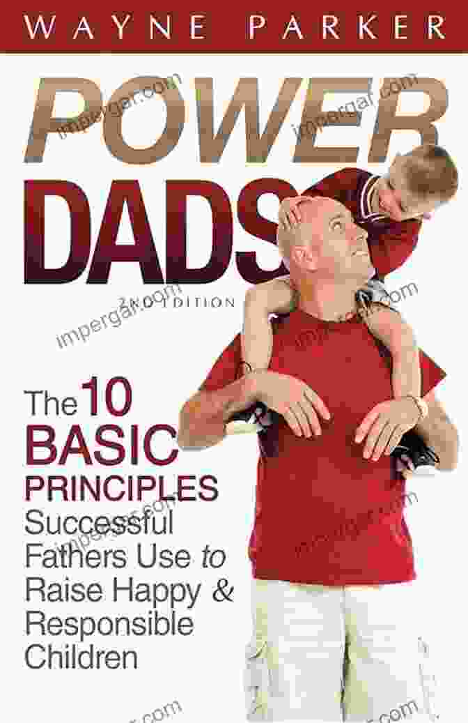 Book Cover Of 'The 10 Basic Principles Successful Fathers Use To Raise Happy And Responsible Children' Power Dads: The 10 Basic Principles Successful Fathers Use To Raise Happy And Responsible Children