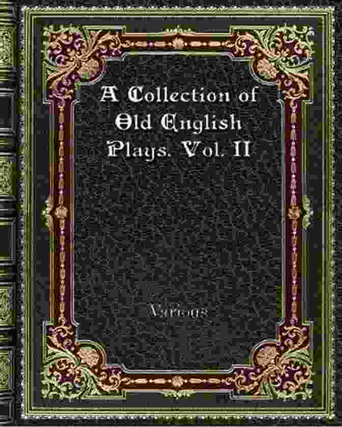 Collection Of Old English Plays Volume 1 A Collection Of Old English Plays Volume 3