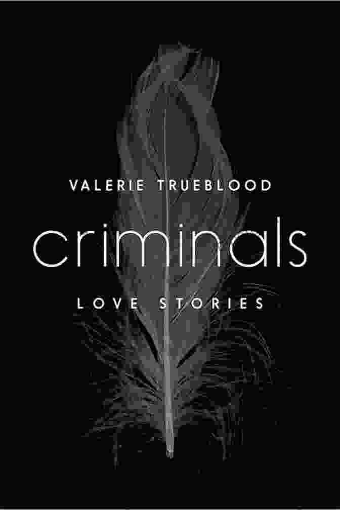 Criminals Love Stories By Valerie Trueblood Criminals: Love Stories Valerie Trueblood