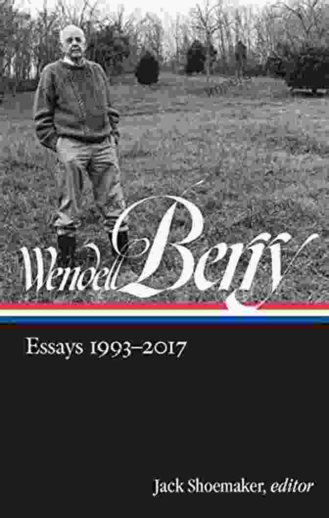 Essays 1993 2014 By Wendell Berry Wendell Berry: Essays 1993 2024 (LOA #317) (Library Of America Wendell Berry Edition 3)