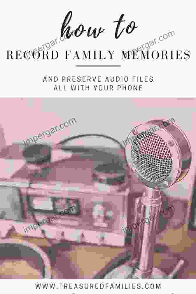 Family Members Recording Audio Or Video Stories About Their Heritage Leave A Legacy: 25 Ways To Leave A Legacy For Your Family And The World