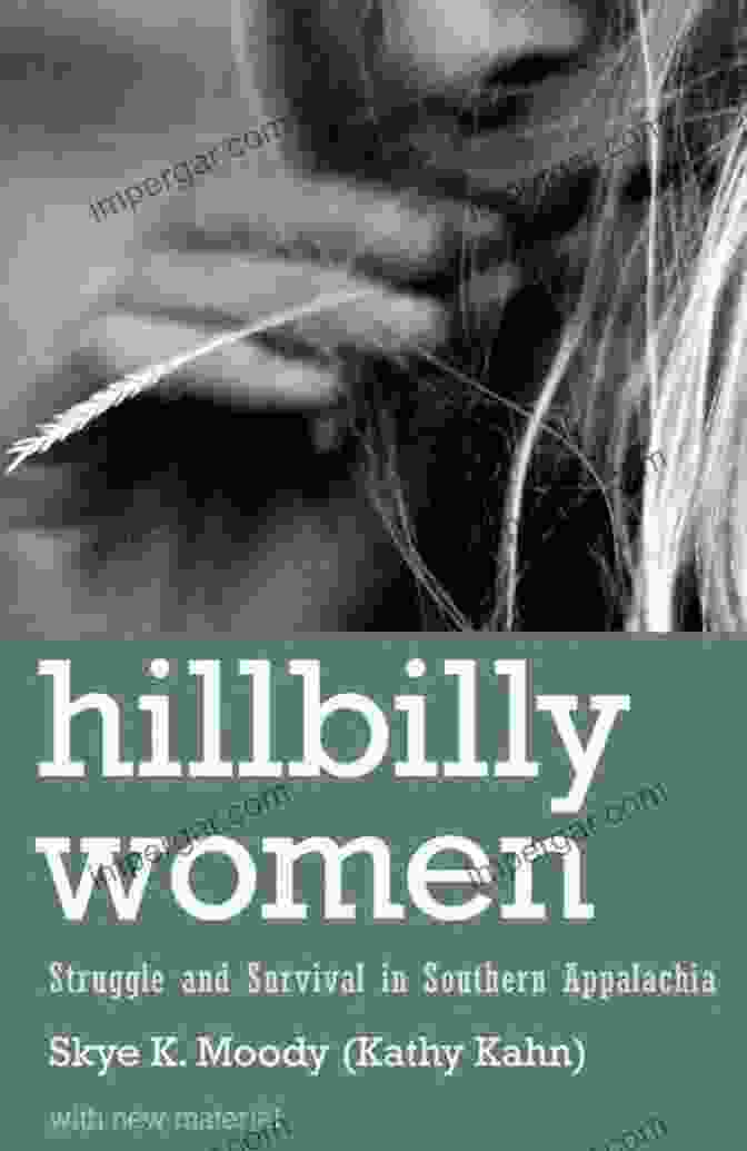 Hillbilly Women: Struggle And Survival In Southern Appalachia By Susan Fowler Hillbilly Women: Struggle And Survival In Southern Appalachia