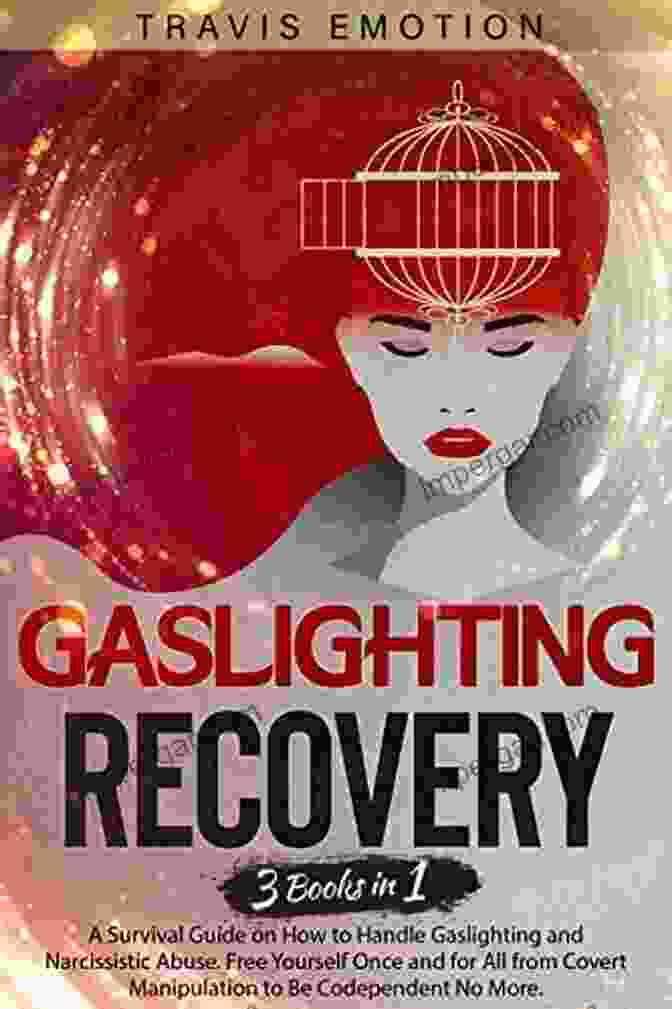 In Survival Guide On How To Handle Gaslighting And Narcissistic Abuse Free Gaslighting Recovery: 3 In 1 A Survival Guide On How To Handle Gaslighting And Narcissistic Abuse Free Yourself Once And For All From Covert Manipulation To Be Codependent NO More