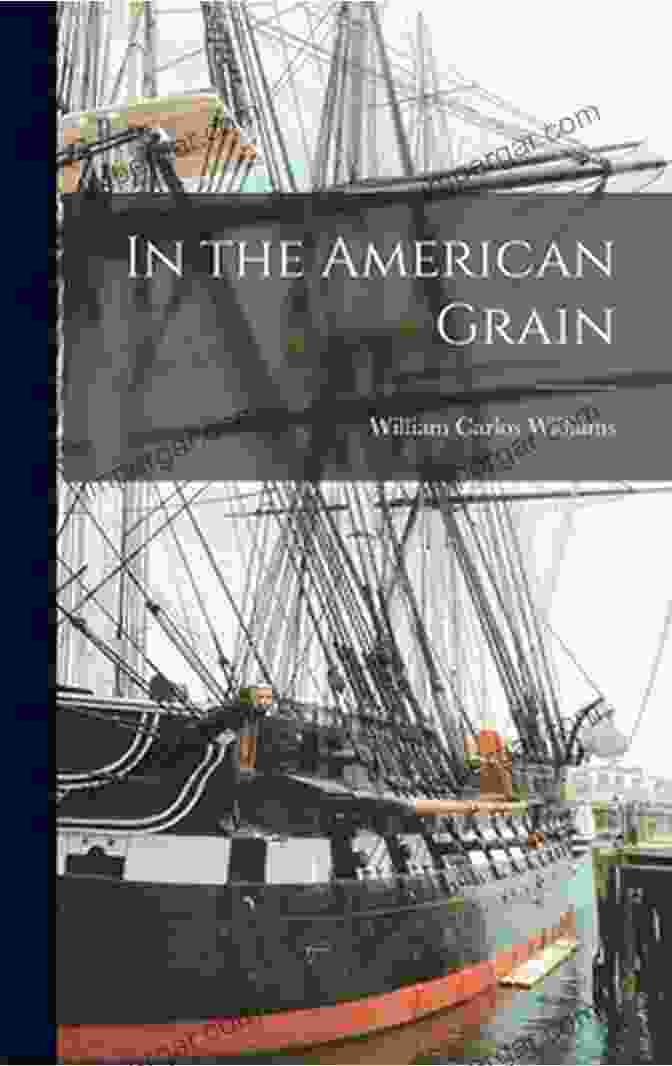 In The American Grain By William Carlos Williams, A Seminal Work Of American Literature Exploring National Identity And The Artistic Landscape. In The American Grain William Carlos Williams