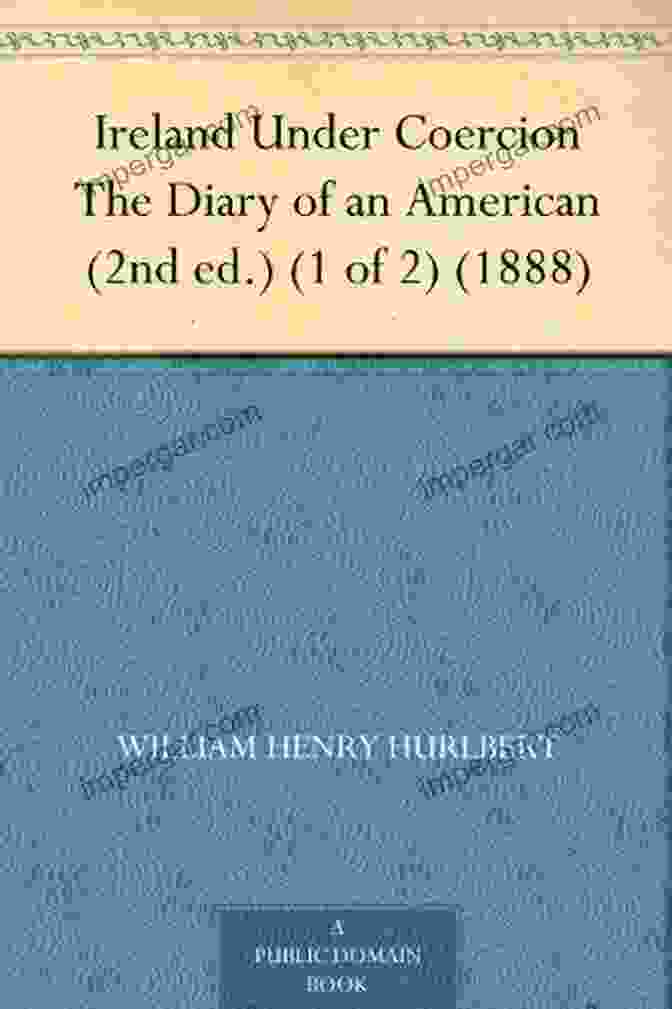 Ireland Under Coercion, 2nd Ed. Of 1888, By William O'Brien Ireland Under Coercion (2nd Ed ) (2 Of 2) (1888)