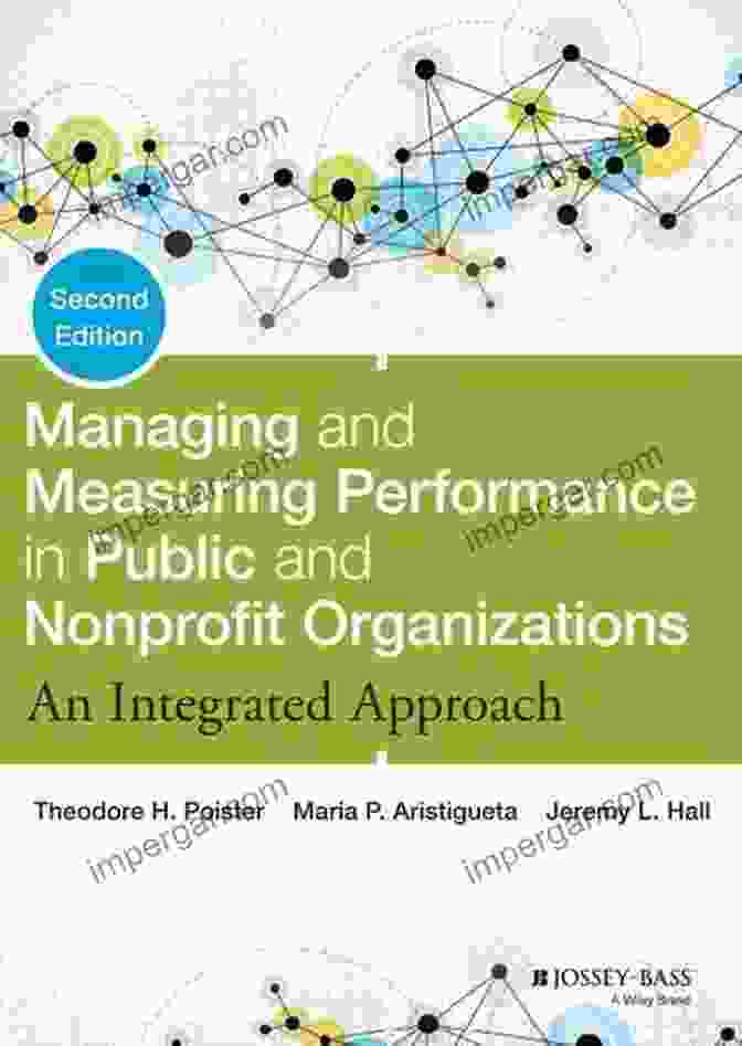 Managing And Measuring Performance In Public And Nonprofit Organizations Book Cover Managing And Measuring Performance In Public And Nonprofit Organizations: An Integrated Approach