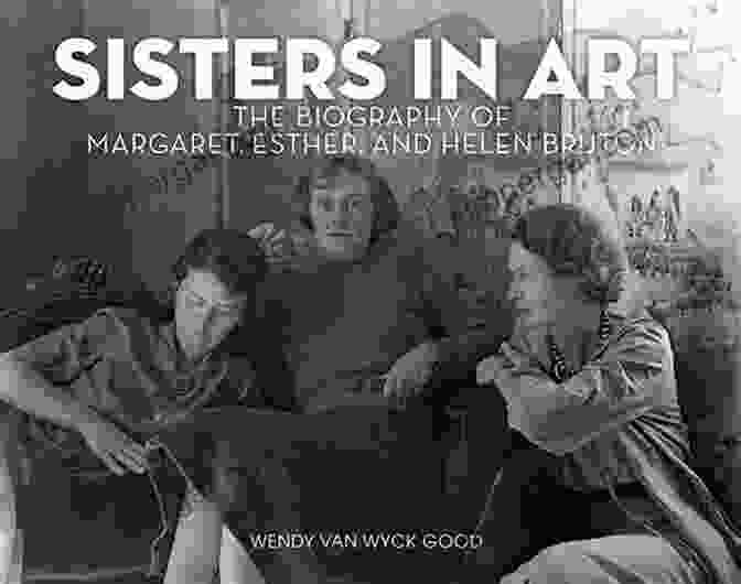 Margaret Esther And Helen Bruton, Two Trailblazing Sisters Who Made Significant Contributions To Education, Social Work, And Civil Rights. Sisters In Art: The Biography Of Margaret Esther And Helen Bruton