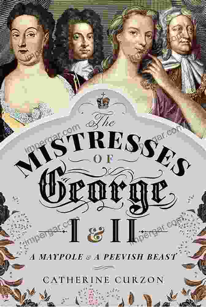 Maypole And Peevish Beast Book Cover The Mistresses Of George I And II: A Maypole And A Peevish Beast