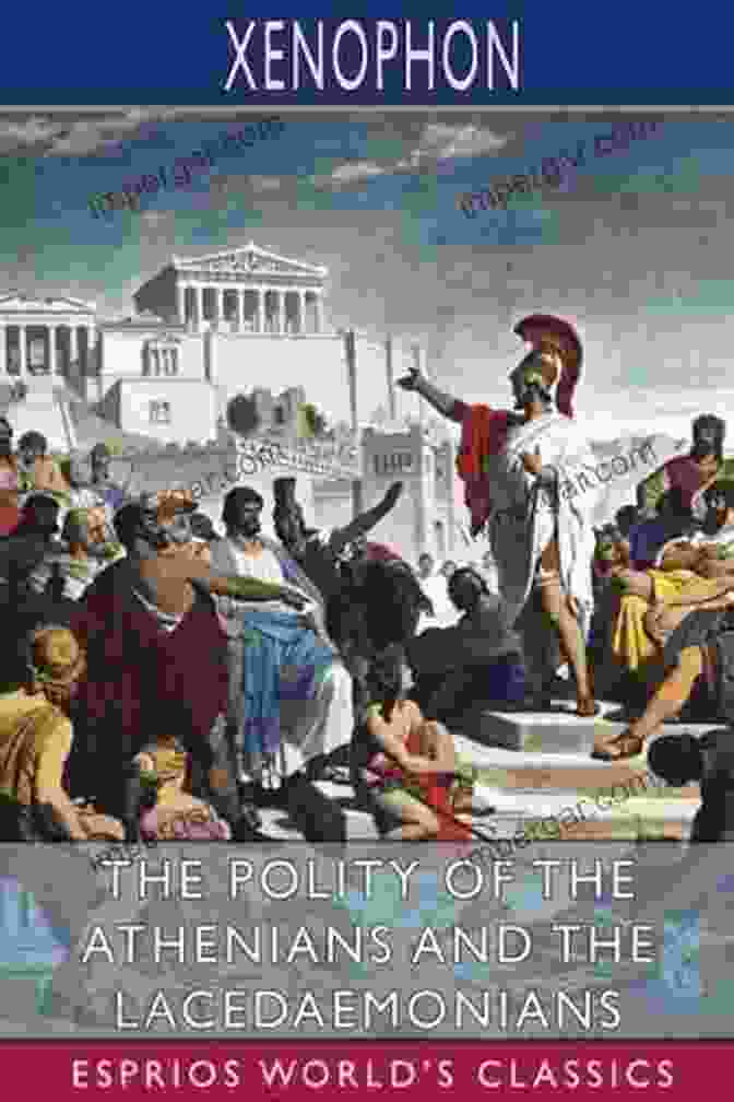 Polity Of The Athenians: A Critical Examination The Historical Works Of Xenophon: Anabasis Cyropaedia Hellenica Agesilaus Polity Of The Athenians