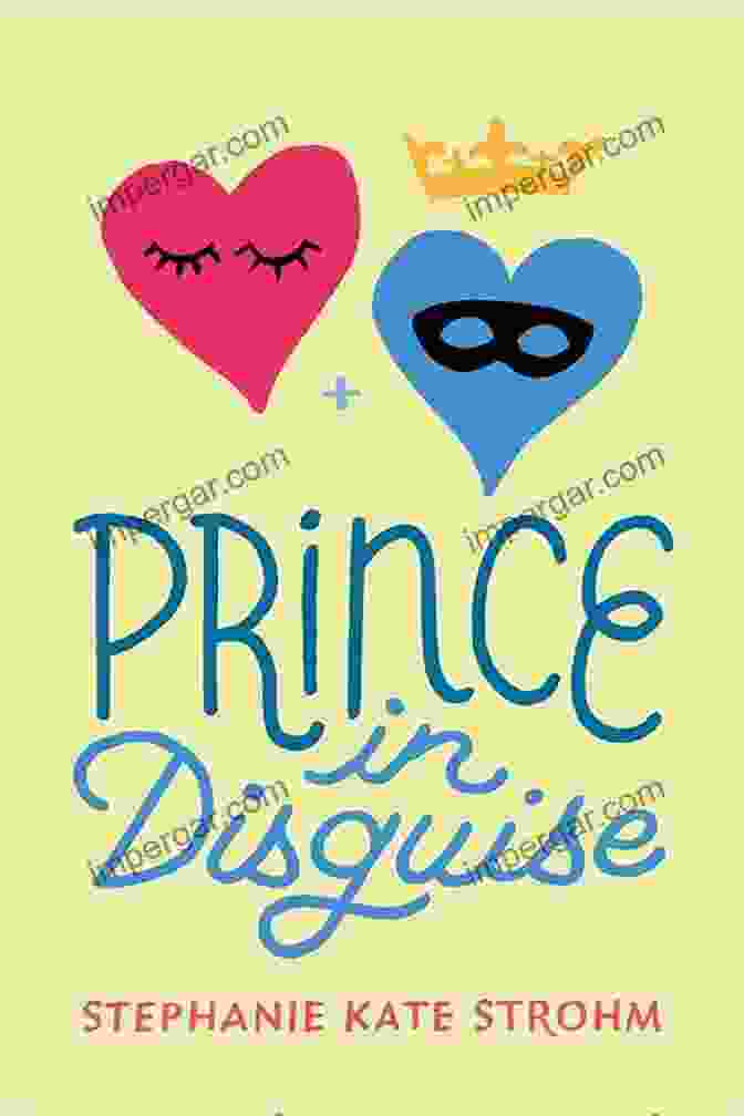 Prince In Disguise Book Cover By Stephanie Kate Strohm, Featuring A Masked Prince And A Young Woman In A Lush Forest Prince In Disguise Stephanie Kate Strohm