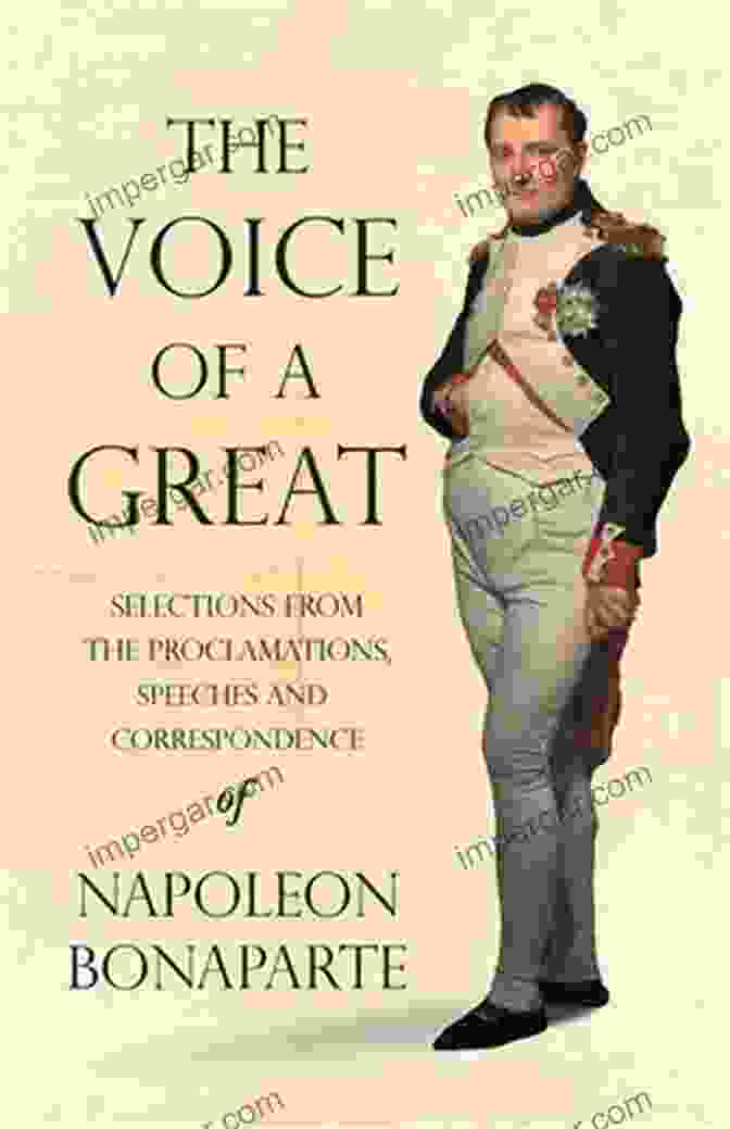 Selections From The Proclamations, Speeches, And Correspondence Of Napoleon In Napoleon S Words: Selections From The Proclamations Speeches And Correspondence Of Napoleon