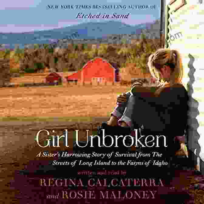 Sister Harrowing: A Story Of Survival From The Streets Of Long Island To The Farms Girl Unbroken: A Sister S Harrowing Story Of Survival From The Streets Of Long Island To The Farms Of Idaho