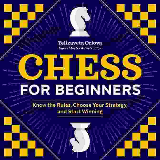 Strategy Development Process Chess For Beginners: Know The Rules Choose Your Strategy And Start Winning