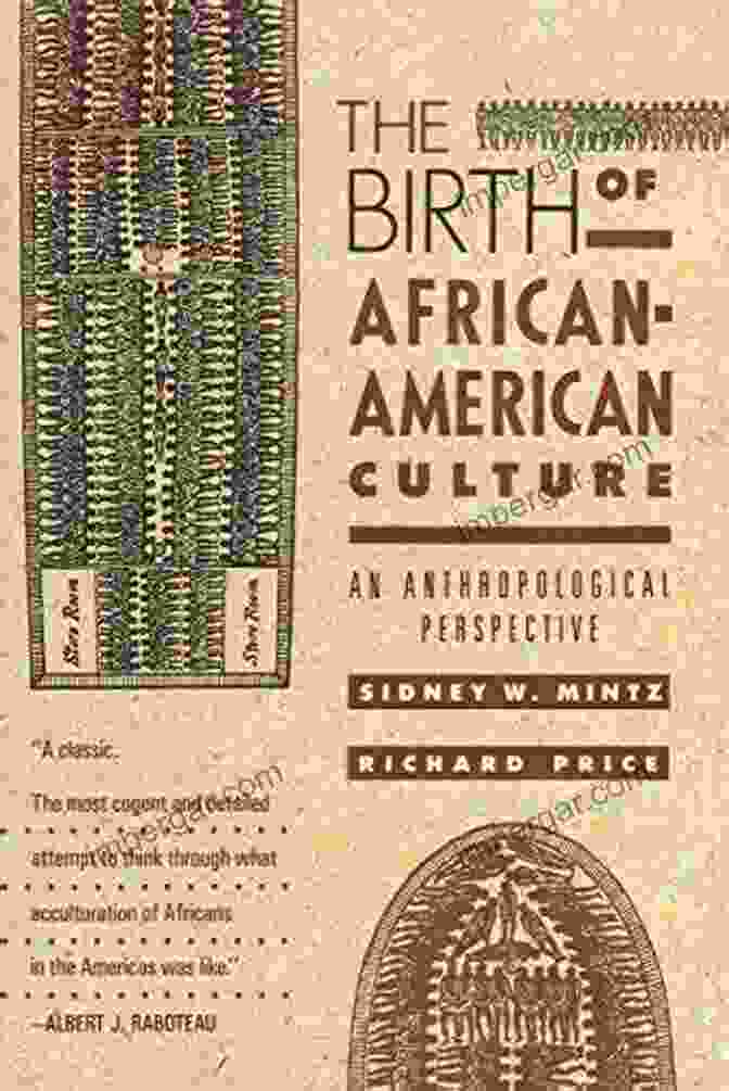 The Birth Of African American Culture: A Comprehensive Exploration The Birth Of African American Culture: An Anthropological Perspective