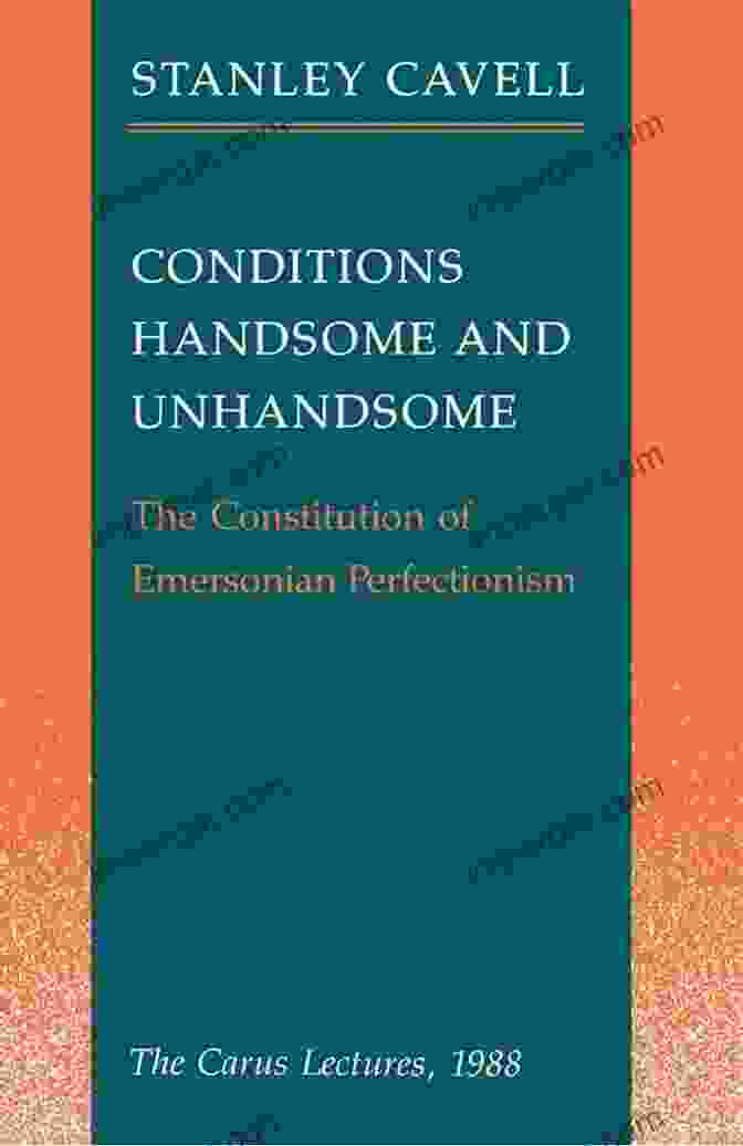 The Carus Lectures 1988 Book Cover Conditions Handsome And Unhandsome: The Constitution Of Emersonian Perfectionism: The Carus Lectures 1988 (Paul Carus Lectures 19)