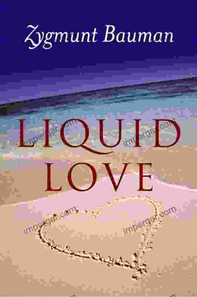 The Cover Of Zygmunt Bauman's Book 'Liquid Love: On The Frailty Of Human Bonds' Liquid Love: On The Frailty Of Human Bonds