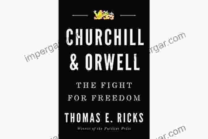 The Enduring Legacy Of Churchill And Orwell, Two Icons Of Freedom. Churchill And Orwell: The Fight For Freedom