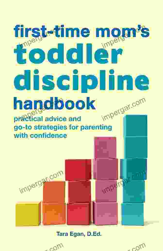 The First Time Mom Toddler Discipline Handbook The First Time Mom S Toddler Discipline Handbook: Practical Advice And Go To Strategies For Parenting With Confidence (First Time Moms)