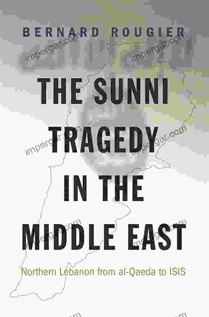 The Sunni Tragedy In The Middle East Book Cover The Sunni Tragedy In The Middle East: Northern Lebanon From Al Qaeda To ISIS (Princeton Studies In Muslim Politics 60)