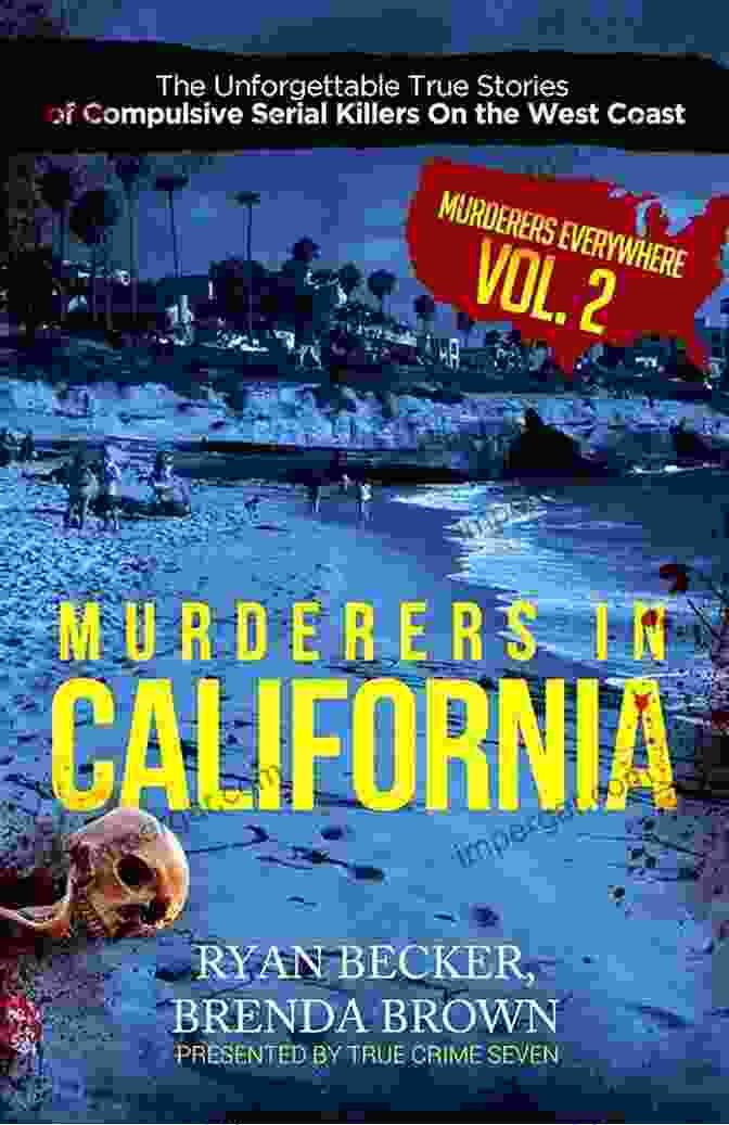 Theodore Bundy Murderers In California: The Unforgettable True Stories Of Compulsive Serial Killers On The West Coast (Murderers Everywhere 2)