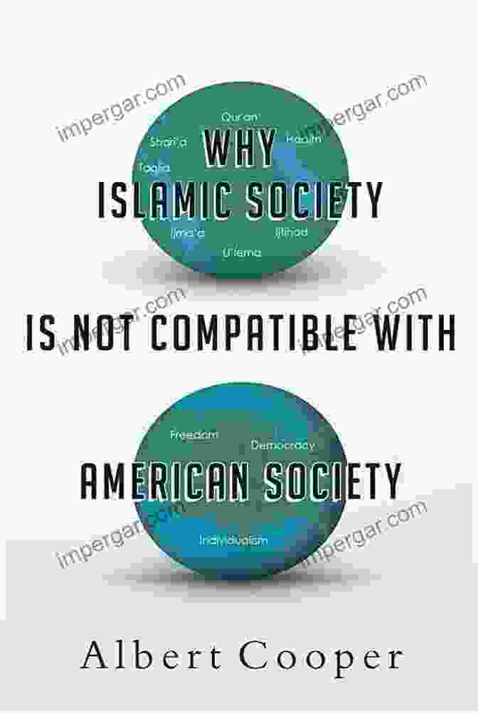 Why Islamic Society Is Not Compatible With American Society: An Essential Guide For Understanding The Differences Why Islamic Society Is Not Compatible With American Society