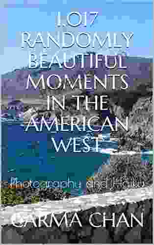 1 017 Randomly Beautiful Moments In The American West: Photography And Haiku