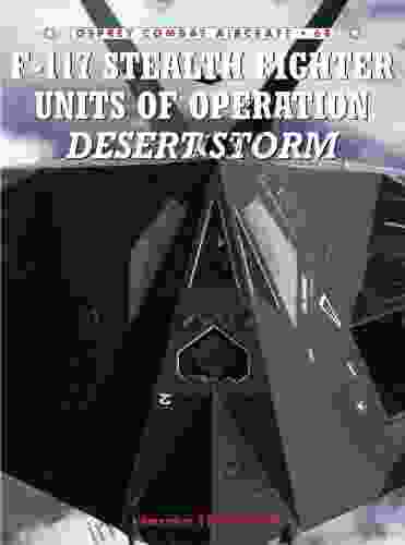 F 117 Stealth Fighter Units Of Operation Desert Storm (Combat Aircraft 68)