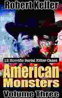 True Crime: American Monsters Vol 3: 12 Horrific American Serial Killers (Serial Killers US)