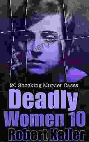 Deadly Women Volume 10: 20 Shocking True Crime Cases of Women Who Kill