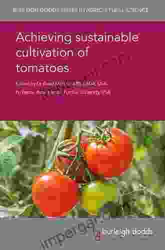 Achieving Sustainable Cultivation Of Tomatoes (Burleigh Dodds In Agricultural Science 7)