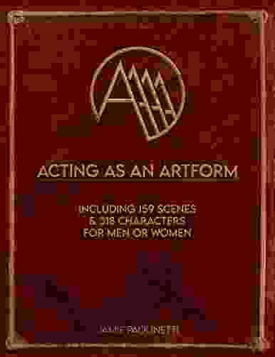 ACTING AS AN ARTFORM: 159 Scenes For Men Or Women