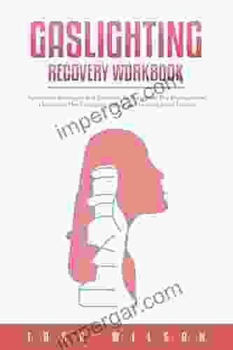 Gaslighting Recovery Workbook: Actionable Strategies and Exercises to Recognize The Manipulation Overcome The Emotional Abuse and Healing From Trauma (Counseling Workbooks)