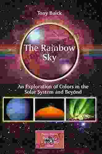 The Rainbow Sky: An Exploration Of Colors In The Solar System And Beyond (The Patrick Moore Practical Astronomy Series)