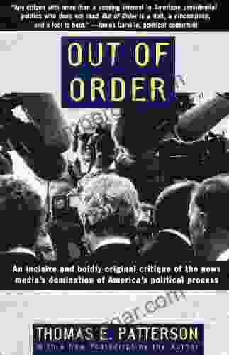 Out Of Order: An Incisive And Boldly Original Critique Of The News Media S Domination Of Ameri