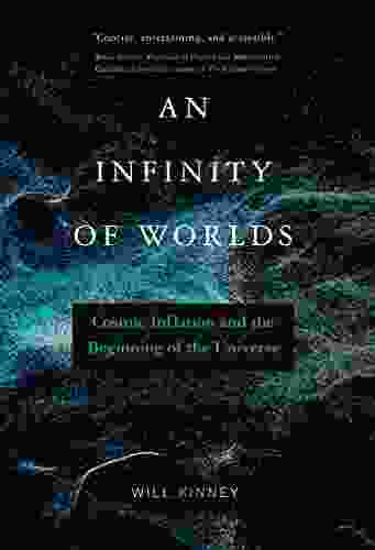 An Infinity Of Worlds: Cosmic Inflation And The Beginning Of The Universe