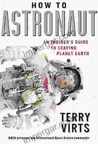 How to Astronaut: An Insider s Guide to Leaving Planet Earth