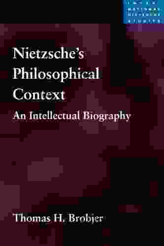 Nietzsche s Philosophical Context: An Intellectual Biography (International Nietzsche Studies)