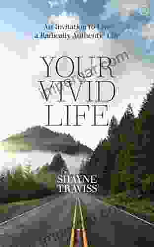 Your Vivid Life: An Invitation To Live A Radically Authentic Life