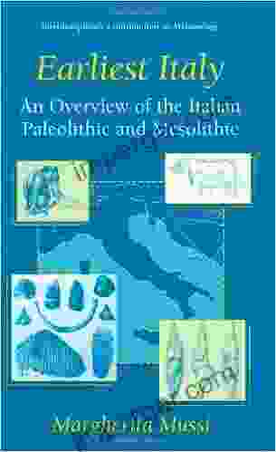 Earliest Italy: An Overview Of The Italian Paleolithic And Mesolithic (Interdisciplinary Contributions To Archaeology)