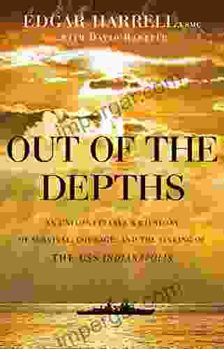 Out Of The Depths: An Unforgettable WWII Story Of Survival Courage And The Sinking Of The USS Indianapolis