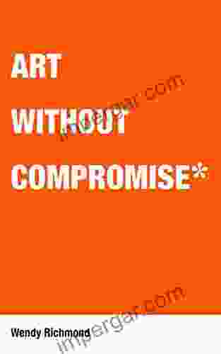 Art Without Compromise Wendy Richmond