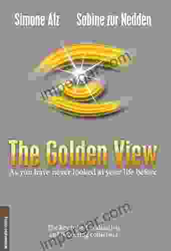 The Golden View: As You Have Never Looked At Your Life Before