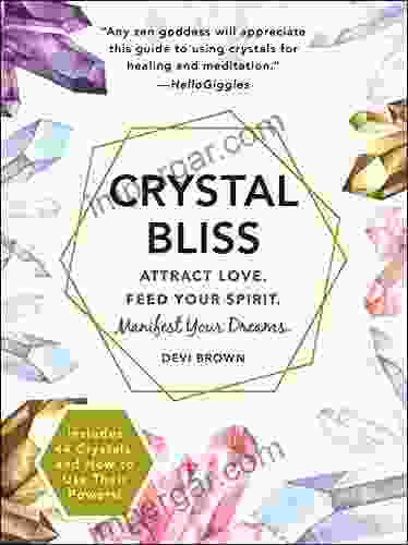 Crystal Bliss: Attract Love Feed Your Spirit Manifest Your Dreams